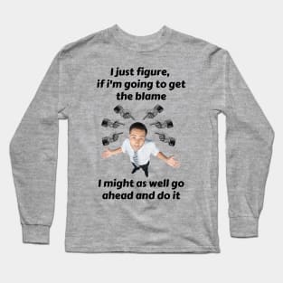 Blame Me If You Want, But I'm Getting Something Out Of It Long Sleeve T-Shirt